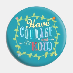 Have Courage and Be Kind Pin