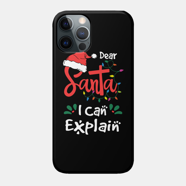 Christmas Dear Santa I Can Explain Funny Santa Claus Joke - Christmas Dear Santa - Phone Case