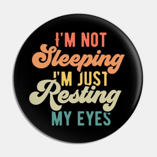 I'm not sleeping I'm just resting my eyes Pin