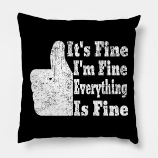 It's Fine I'm Fine Everything is Fine Pillow