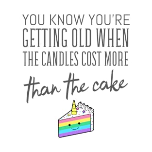 When The Candles Cost More Than The Cake - Funny T-Shirt