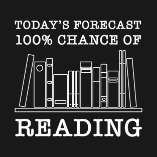 Today's Forecast Reading Quote Bookworm Book T-Shirt