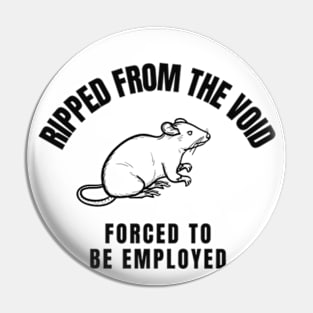 ripped from the void forced to be employed Pin