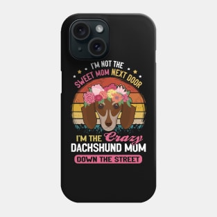 I'm Not The Sweet Mom Next Door I'm The Crazy Dachshund Mom Down The Street Vintage Phone Case