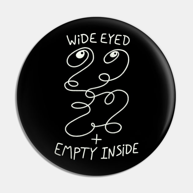 Wide Eyed + Empty Inside Pin by jefcaine