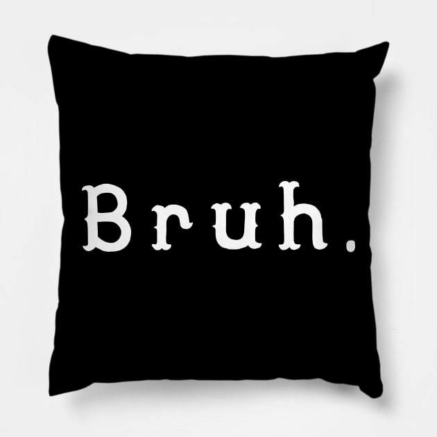 Bruh. Pillow by raykut