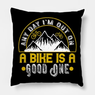 Mountain Biking Gift -  Any Day I'm Out On A Bike Is A Good One Pillow