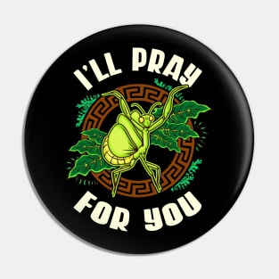 Praying Mantis Pray For You Funny Quotes Humor Pin