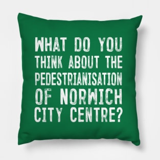 What do you think about the pedestrianisation of Norwich City Centre? Pillow