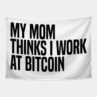 my mom thinks i work at bitcoin Tapestry