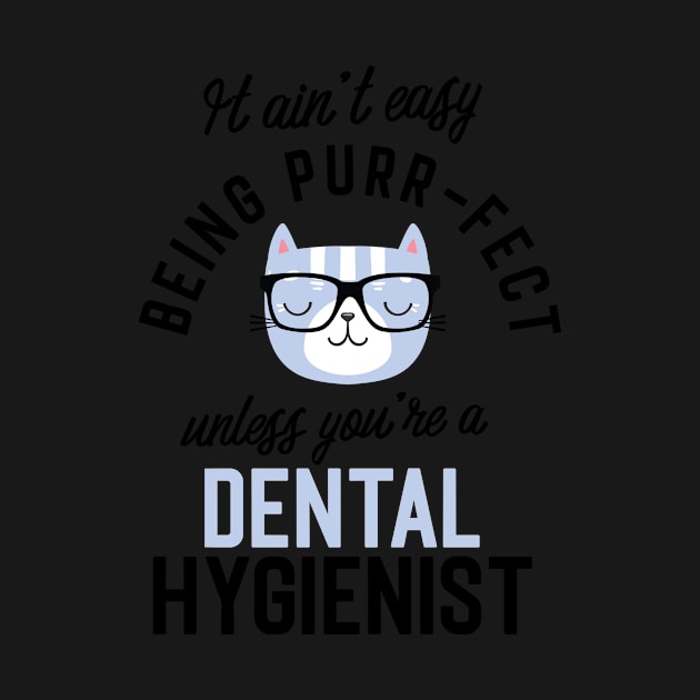 Dental Hygienist Cat Gifts for Cat Lovers - It ain't easy being Purr Fect by BetterManufaktur