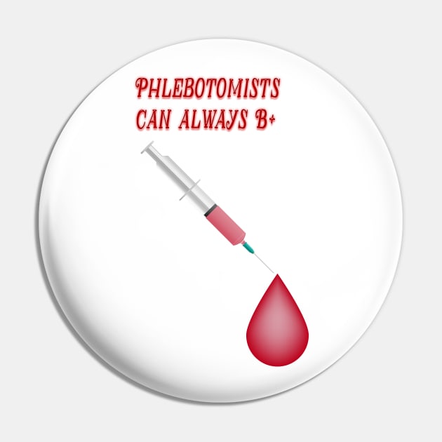 Phlebotomists Can Always Be Positive Pin by KeeganCreations