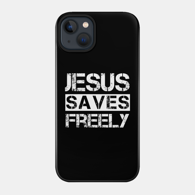 Jesus Saves Freely - Christian - Jesus Saves - Phone Case