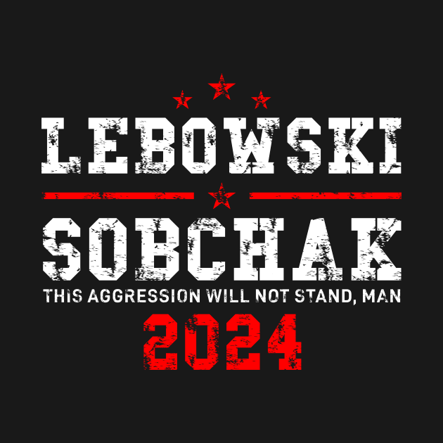 Lebowski Sobchak 2024 For President Lebowski TShirt TeePublic