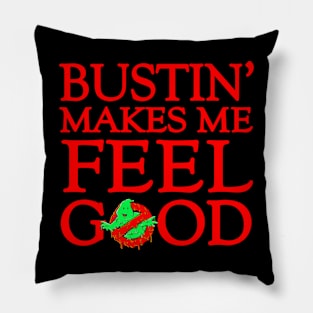 Bustin' makes me feel good Pillow