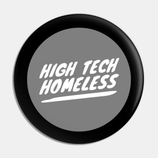 High Tech Homeless (white text) Pin