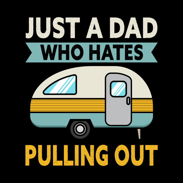 Just A Dad Who Hates Pulling Out Camping by maxcode