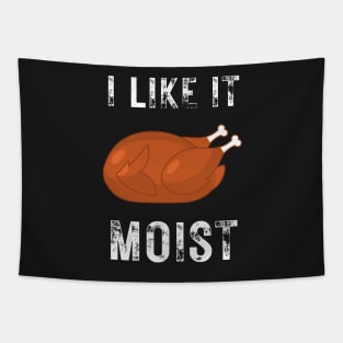 I like it moist funny thanksgiving turkey, son, thankful, thanksgiving day, uncle, aunt, happy thanksgiving, thanksgiving turkey, turkey day, merry christmas, funny thanksgiving Tapestry