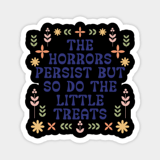 The Horrors Persist But So Do The Little Treats Magnet