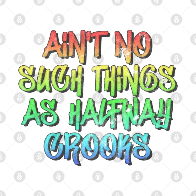 Aint No Such Thing As Halfway Crooks / Hip Hop Typography Design by DankFutura