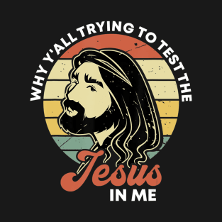 Why Y'all Trying To Test The Jesus In Me Christian Religious T-Shirt