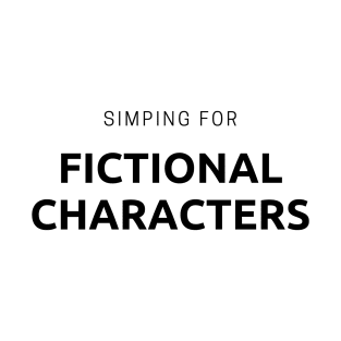 Simping for Fictional Characters T-Shirt