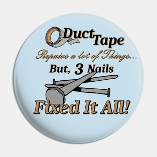 3 Nails Fixed It All! Pin