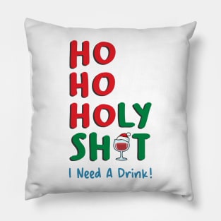 Ho Ho Holy Shit I Need A Drink Pillow