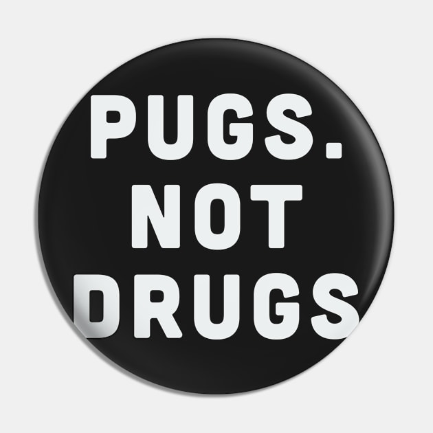 Pugs Not Drugs - Funny Dog Lover Slogan Pin by sillyslogans