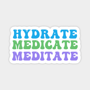 Hydrate, Medicate, Meditate Magnet