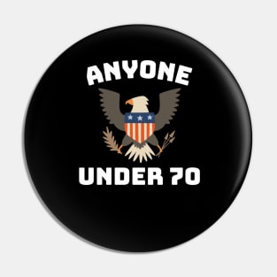 Funny 2024 Election Anyone Under 70 for President Pin