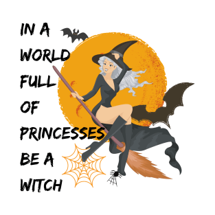 Halloween In A World Full Of Princesses Be A Witch T-Shirt