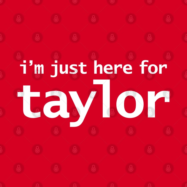 I'm Just Here For Taylor by ellenhenryart