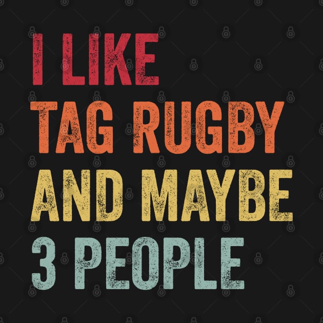 I Like Tag Rugby & Maybe 3 People Tag Rugby Lovers Gift by ChadPill