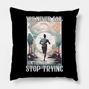 You Never Fail Until You Stop Trying Pillow