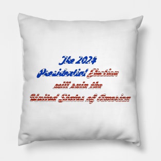 The 2024 Presidential Election will ruin the United State of America Pillow