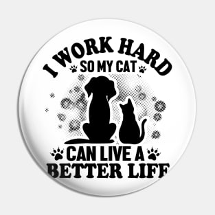 I work hard so my cat can live a better life Pin