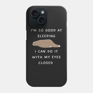 I’m so good at sleeping I can do it with my eyes closed Phone Case