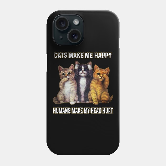 Cats Make Me Happy Humans Make My Head Hurt Phone Case by Sun68