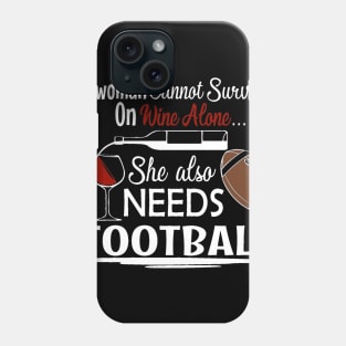 A Woman Can't Survive on Wine Alone She Also Needs Football Phone Case