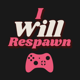 I Will Respawn T-Shirt