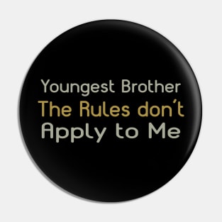 Youngest Brother, The Rules Don't Apply To Me. Pin