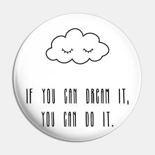 If you can dream it, you can do it Pin