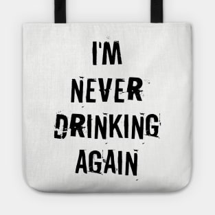 I'm never drinking again Tote