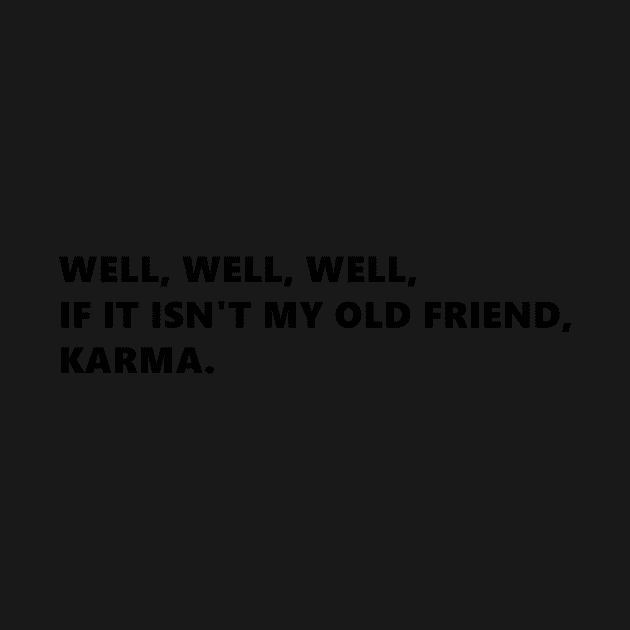 Well, well, well, if it isnt my old friend, karma. funny quote lettering digital illustration by AlmightyClaire