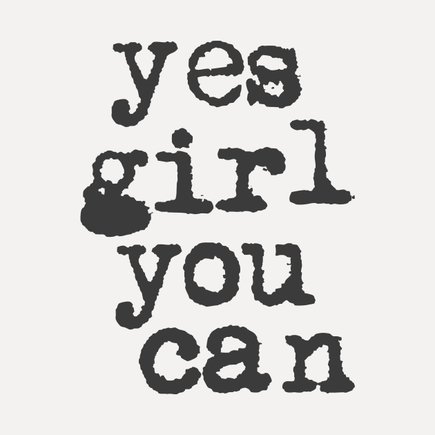 Yes Girl You Can in Black and White by MotivatedType