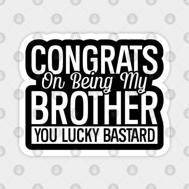 Congrats On Being My Brother Magnet by Astramaze