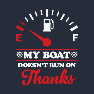 My Boat Doesn't Run On Thanks: Boating Humor T-Shirt