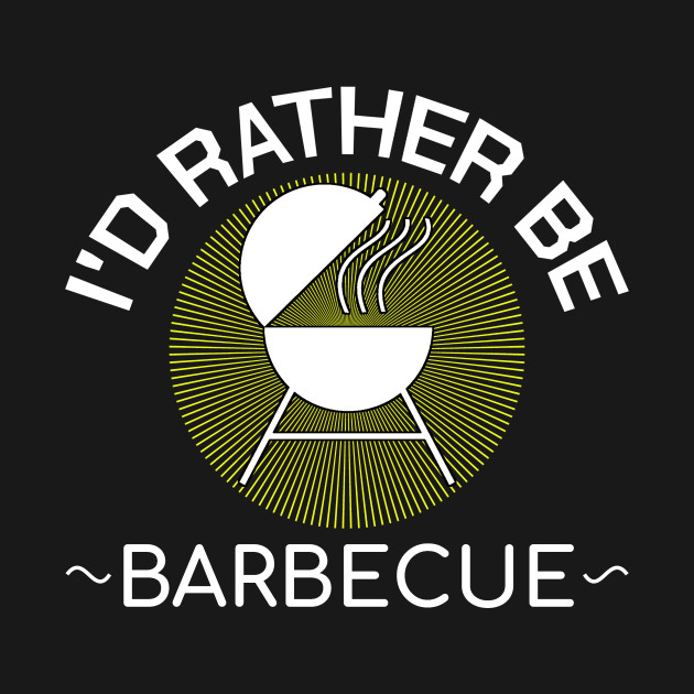 BBQ I'd Rather Be Barbecue Funny Chef Quotes Gift - Barbecue - Tank Top ...