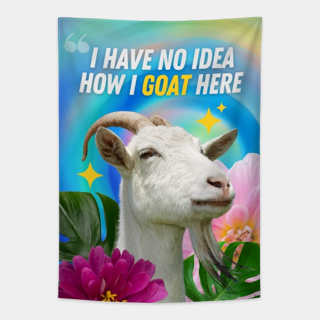 No Idea  How I GOAT Here Tapestry by TheSoldierOfFortune